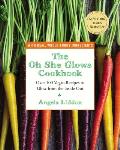 Oh She Glows Cookbook Over 100 Vegan Recipes to Glow from the Inside Out