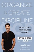 Organize & Create Discipline An A To Z Guide to an Organized Existence