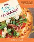 The Busy Mom's Cookbook: 100 Recipes for Quick, Delicious, Home-Cooked Meals