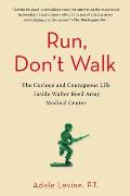 Run Dont Walk The Curious & Courageous Life Inside Walter Reed Army Medical Center