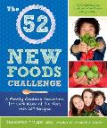 52 New Foods Challenge A Family Cooking Adventure for Each Week of the Year with 150 Recipes