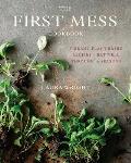 First Mess Cookbook Vibrant Plant Based Recipes to Eat Well Through the Seasons