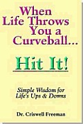 When Life Throws You a Curveball.Hit It: Simple Wisdom for Life's Ups and Downs
