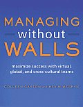 Managing Without Walls Maximize Success with Virtual Global & Cross Cultural Teams
