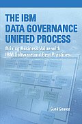 The IBM Data Governance Unified Process: Driving Business Value with IBM Software and Best Practices