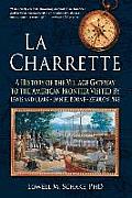 La Charrette: A History of the Village Gateway to the American Frontier Visited by Lewis and Clark, Daniel Boone, Zebulon Pike