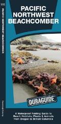 Pacific Northwest Beachcomber: A Waterproof Pocket Guide to Beach Habitats, Plants & Animalsafrom Oregon to British Columbia