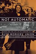 Not Automatic Women & the Left in the Forging of the Auto Workers Union