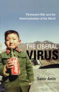 Liberal Virus Permanent War & the Americanization of the World