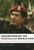 Understanding the Venezuelan Revolution: Hugo Chavez Talks to Marta Harnecker