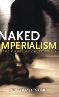 Naked Imperialism The U S Pursuit of Global Dominance