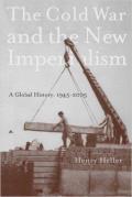 Cold War & the New Imperialism A Global History 1945 2005