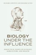Biology Under the Influence Dialectical Essays on Ecology Agriculture & Health