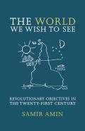 The World We Wish to See: Revolutionary Objectives in the Twenty-First Century