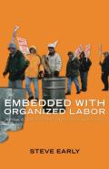 Embedded with Organized Labor Journalistic Reflections on the Class War at Home