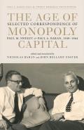 The Age of Monopoly Capital: Selected Correspondence of Paul M. Sweezy and Paul A. Baran, 1949-1964