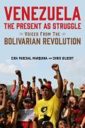 Venezuela the Present as Struggle Voices from the Bolivarian Revolution
