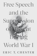 Free Speech & the Suppression of Dissent During World War I