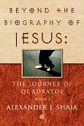 Beyond the Biography of Jesus The Journey of Quadratos Book I