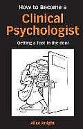 How to Become a Clinical Psychologist: Getting a Foot in the Door