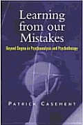 Learning from our Mistakes: Beyond Dogma in Psychoanalysis and Psychotherapy