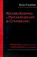 Record Keeping in Psychotherapy & Counseling Protecting Confidentiality & the Professional Relationship