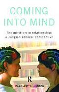 Coming Into Mind The Mind Brain Relationship A Jungian Clinical Perspective
