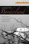 Living in the Borderland: The Evolution of Consciousness and the Challenge of Healing Trauma