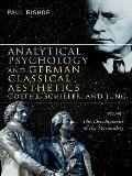 Analytical Psychology and German Classical Aesthetics: Goethe, Schiller, and Jung, Volume 1: The Development of the Personality