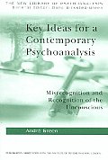Key Ideas for a Contemporary Psychoanalysis: Misrecognition and Recognition of the Unconscious