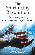 Spirituality Revolution The Emergence of Contemporary Spirituality