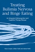 Treating Bulimia Nervosa and Binge Eating: An Integrated Metacognitive and Cognitive Therapy Manual