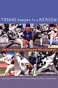 Things Happen for a Reason: The True Story of an Itinerant Life in Baseball