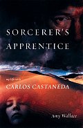 Sorcerers Apprentice My Life With Carlos Castaneda