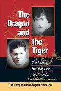 Dragon & the Tiger The Birth of Bruce Lees Jeet Kune Do