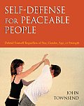 Self-Defense for Peaceable People: Defend Yourself Regardless of Size, Gender, Age, or Strength