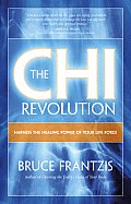 Chi Revolution Harnessing the Healing Power of Your Life Force