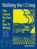 Walking the I Ching: The Linear Ba Gua of Gao Yi Sheng