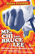 Me Chi & Bruce Lee Adventures in Martial Arts from the Shaolin Temple to the Ultimate Fighting Championship