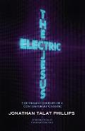 Electric Jesus The Healing Journey of a Contemporary Gnostic
