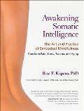 Awakening Somatic Intelligence The Art & Practice of Embodied Mindfulness
