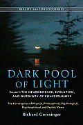 Dark Pool of Light Volume One The Neuroscience Evolution & Ontology of Consciousness