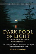 Dark Pool of Light Volume Three The Crisis & Future of Consciousness