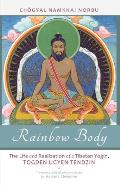 Rainbow Body: The Life and Realization of a Tibetan Yogin, Togden Ugyen Tendzin