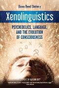 Xenolinguistics Psychedelics Language & the Evolution of Consciousness