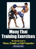 Muay Thai Training Exercises: The Ultimate Guide to Fitness, Strength, and Fight Preparation
