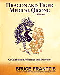 Dragon & Tiger Medical Qigong Volume 2 Qi Cultivation Principles & Exercises