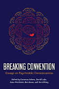 Breaking Convention Essays on Psychedelic Consciousness