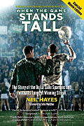 When the Game Stands Tall Revised Edition The Story of the de La Salle Spartans & Footballs Longest Winning Streak
