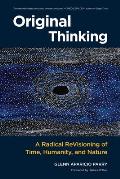 Original Thinking A Radical Revisioning of Time Humanity & Nature